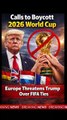 Europe Threatens 2026 World Cup Boycott Over Trump Links | FIFA Faces Global Backlash