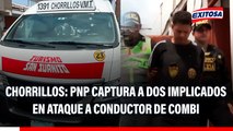 Chorrillos: PNP captura a dos sujetos implicados en ataque a conductor de combi 'San Juanito'