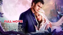 Blood & Silver Rise of the Alpha's Rejected Mate – Full HD Movie | Eng Sub