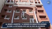 Al menos 6 muertos y 14 heridos en varias explosiones en Irán: la dictadura dice que ha sido un accidente