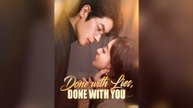Done With Lies, Done With You Full Chinese Drama