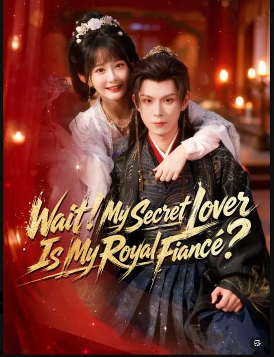 Wait My Secret Lover Is My Royal Fiance Drama Movies English Sub