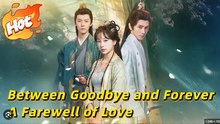 Between Goodbye And Forever A Farewell Of Love- Drama Movies English Sub