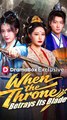 When the Throne Betrays Its Blade - Chinese Drama - English Sub