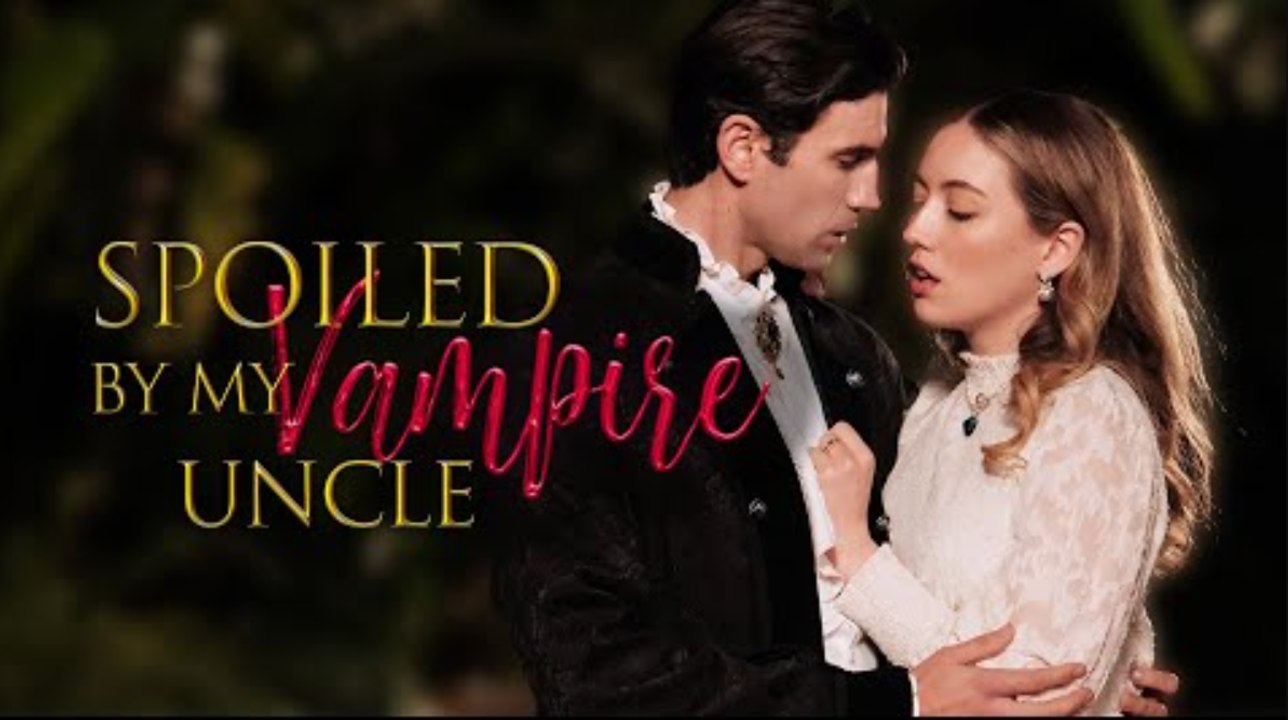 Spoiled by My Vampire Uncle - FULL |  Reelshort EngSub