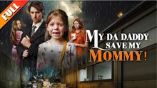 [Hot 2026🔥] My Da Daddy Save My Mommy! - FULL FREE_ NS