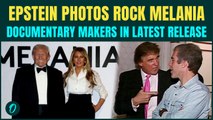 Epstein Files HITS Melania Documentary Makers, Epstein Photos EXPOSES Disturbing Links And Photos