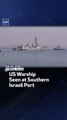 US Warship Seen at Southern Israeli Port