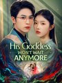 His Goddess Won't Wait Anymore - Drama FULL MOVIES ENGLISH SUB