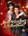Wait My Secret Lover Is My Royal Fiance Drama Movies [Engsub]