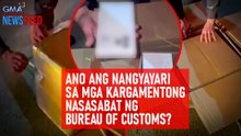 Ano ang nangyayari sa mga kargamentong nasasabat ng Bureau of Customs? | GMA Integrated Newsfeed