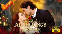Sold as the Alpha King's Breeder | Full Movie HD - Female Romance Sweet Romance Fantasy Romantic Emotional Sentimental Heartfelt Reunited Lovers USA Contemporary All Ages Student Alpha Werewolf Luna Love After Marriage Reunion Redemption Pregnancy Campus