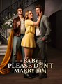 Baby Please Don't Marry Him - Drama FULL MOVIES ENGLISH SUB