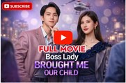 Boss Lady Brought Me Our Child( Dubbed) Drama Movies English Sub