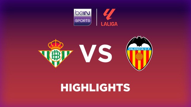Real Betis vs. Valencia CF - Game Highlights
