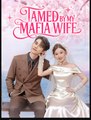 Tamed By My Mafia Wife Chinese Drama - English Sub
