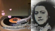 *Hamiyet Duygulu ♪♪♪ Bilmemki Benim Aşkıma (Taş Plak )
