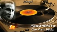 *Hüseyin Hüsnü Bey ♪♪♪♪Can Hasta Düşüp Şiddet-i Sevda-yı Serinden