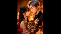 The Thorny Rose He Can't Resist - Drama FULL MOVIES ENGLISH SUB