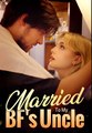MARRIED TO MY BF'S UNCLE - Drama FULL MOVIES ENGLISH SUB