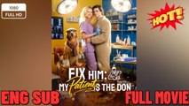 🍀 ❣️🔥🎬Fix Him My Patient Is The Don Englishsub