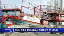 Cuaca Buruk, Ribuan Kapal Nelayan Menumpuk di Pelabuhan Muara Angke | KOMPAS PAGI