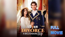 Never Divorce A Billionaire Wife #englishsub #fullmovie