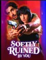 Softly Ruined By You [ SHORT DRAMA WITH HIGH QUALITY 2026 ]