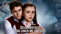 Dear Brother You Loved Me Too Late- Full Movies English Sub