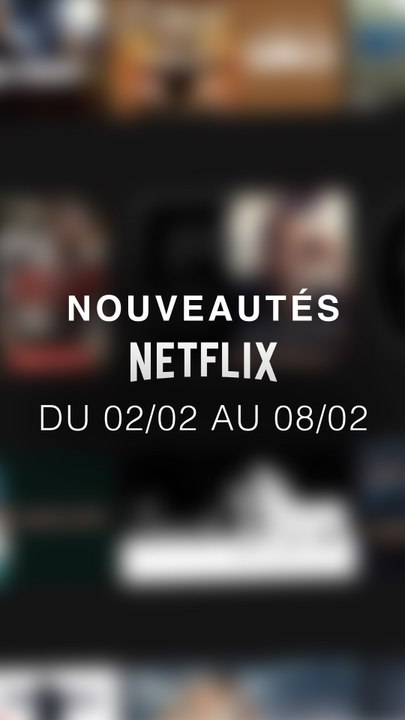 Tu vas regarder quoi cette semaine ? Voici les nouveautés Netflix du 02/02 au 08/02 !