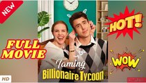 ♥️🌟  Taming the Billionaire Tycoon - FULL 2026