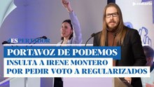 El portavoz de Podemos insulta a su jefa, Irene Montero por pedir el voto para los regularizados
