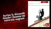 Suriye İç Güvenlik Güçleri, Haseke’de kontrolü sağladı
