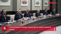 Kabine, Cumhurbaşkanı Erdoğan başkanlığında toplandı