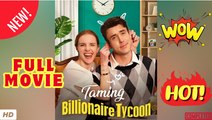 💥🎬 🔥 Taming the Billionaire Tycoon FULL - Engsub 2026