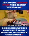 🔵Shikoni si arriti Londrimi me grupin që e formoj vetë 'TRESHI PËRSHESHI' të bëhej kryefjalë duke thyer rekorde shikueshmërie në 'Big Brother Vip Kosova 4'❤