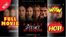 🔥💥 [Hot 2025] Please Seduce My Husband Full Movie