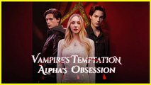 Vampire's Temptation Alpha's Obsession Full Movie