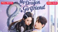 [EngSub] My Dragon Girlfriend Chinese Movie