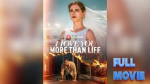 I Love You More Than Life [ NEW ] #FullMovie