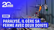 Paralysé, cet agriculteur chinois gère sa ferme avec… deux doigts