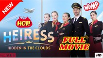 Heiress Hidden In The Clouds FULL MOVIES ENGLISH SUB
