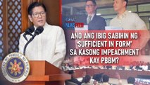 Ano ang ibig sabihin ng ‘sufficient in form’ sa kasong impeachment kay PBBM? | GMA Integrated Newsfeed