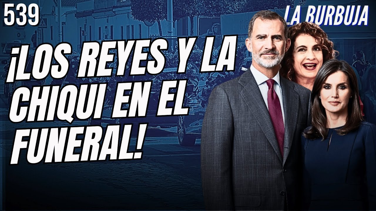 La Burbuja #539 / Misa funeral por las víctimas de Adamuz: los reyes y ‘Chiqui’ Montero, en primera fila