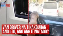Van driver na tinakbuhan ang LTO, ano ang itinatago? | GMA Integrated Newsfeed
