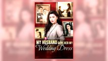 My Husband Gave Her My Wedding Dress full short drama