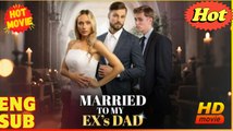 Married to My Ex's Dad - Full Movie HD - Drama ShortFilms Hot