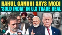 “PM Modi Is Compromised”: Rahul Gandhi EXPLODES After India-US Trade Deal Announcement | VIDEO