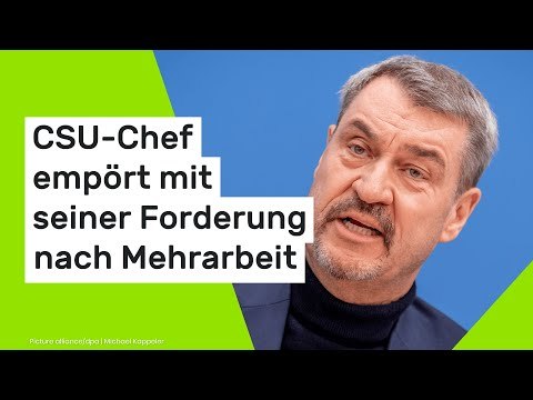 Markus Söder: Wie dreist und unverschämt - CSU-Chef empört mit seiner Forderung nach Mehrarbeit