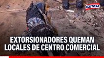Extorsionadores queman locales de centro comercial en Av. Argentina: Negociantes denuncian amenazas